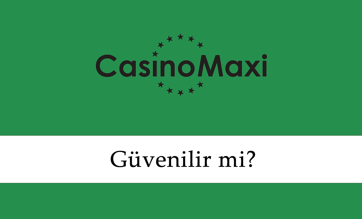 CasinoMaxi Güvenilir mi?