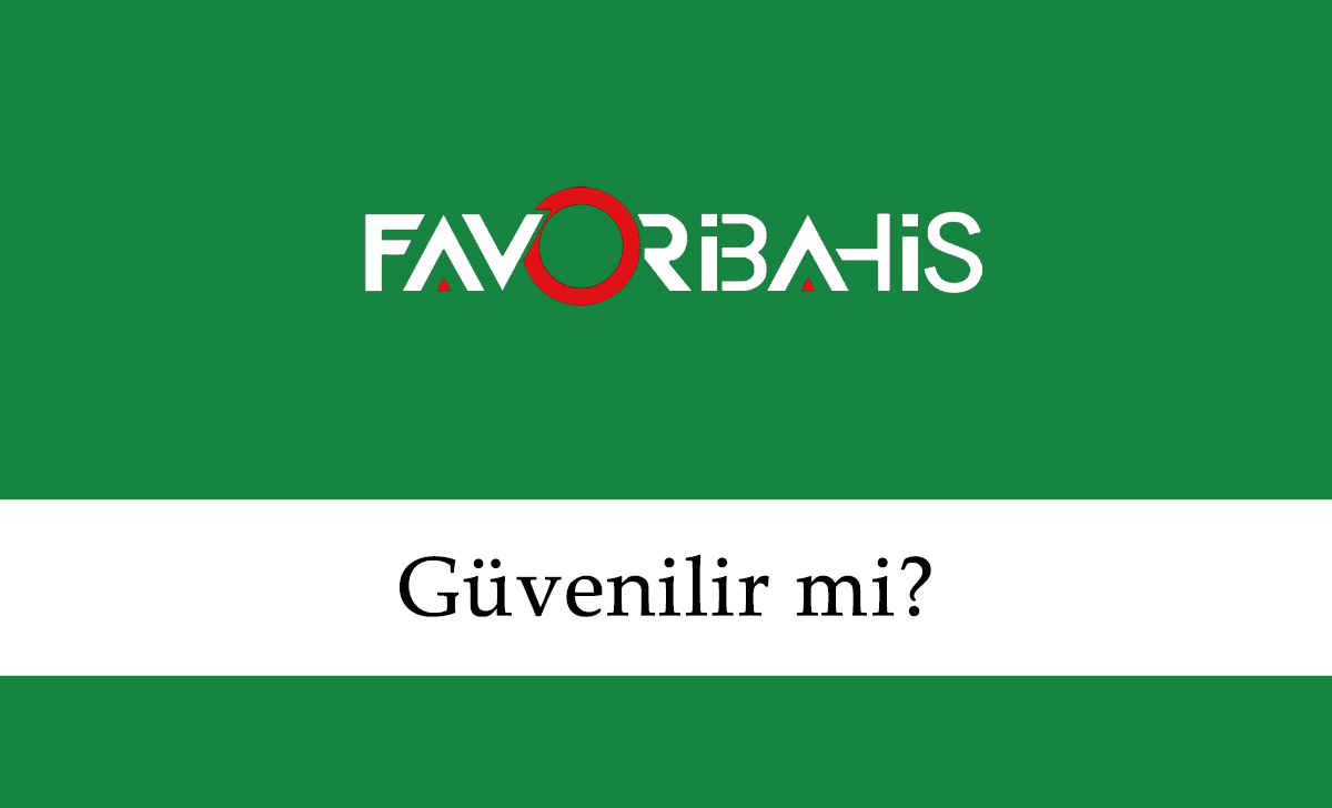 Favoribahis Güvenilir mi?