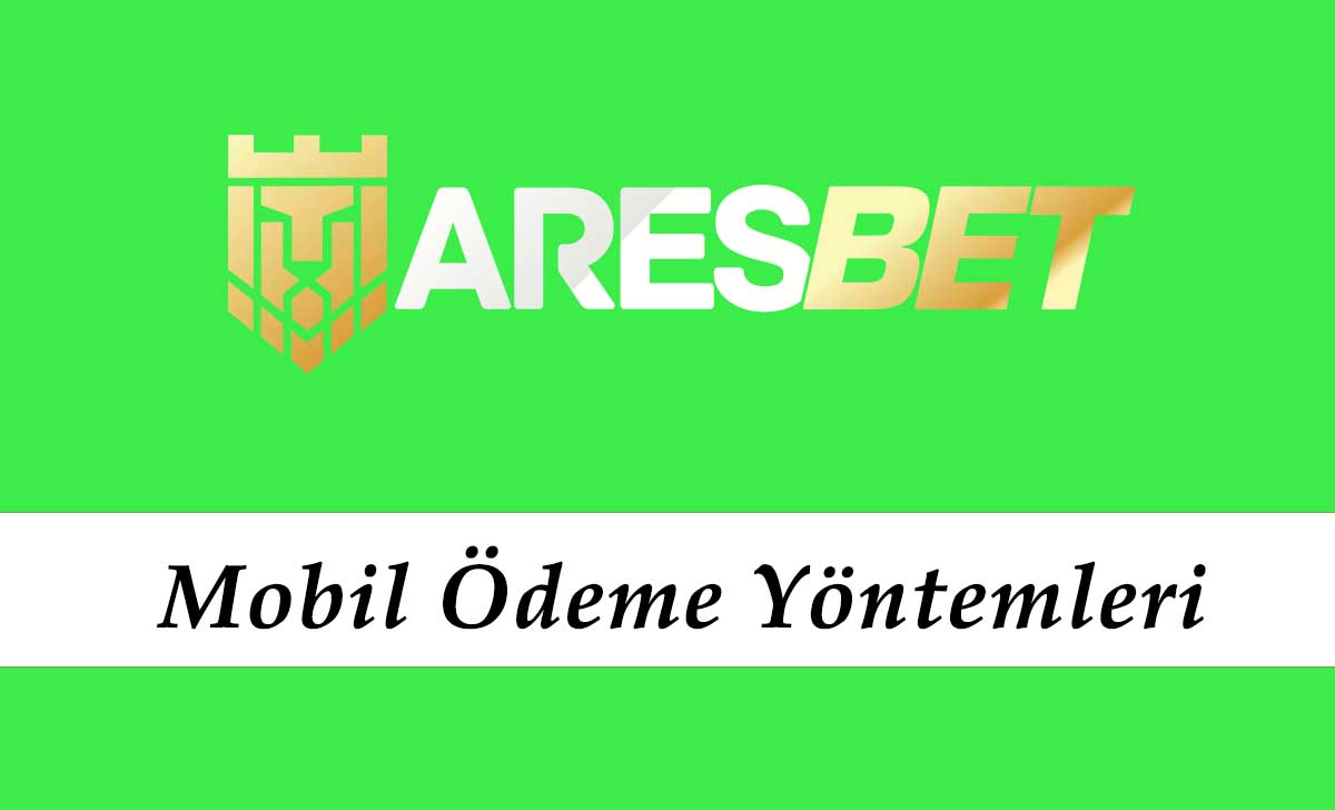 Aresbet Mobil Ödeme Yöntemleri