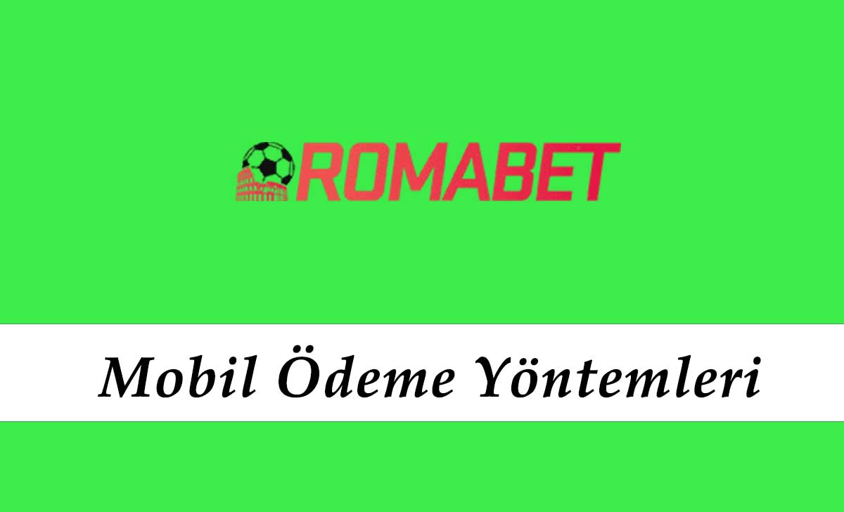 Romabet Mobil Ödeme Yöntemleri