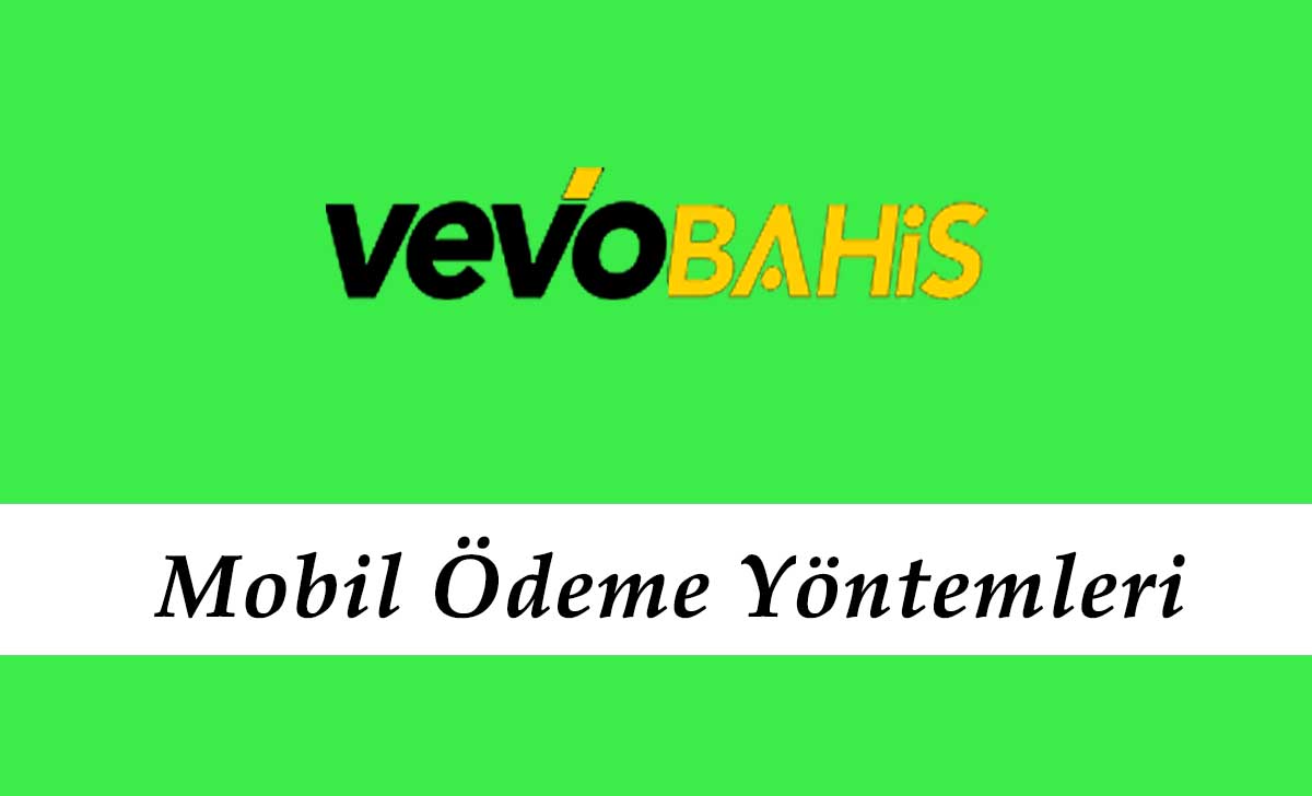 Vevobahis Mobil Ödeme Yöntemleri