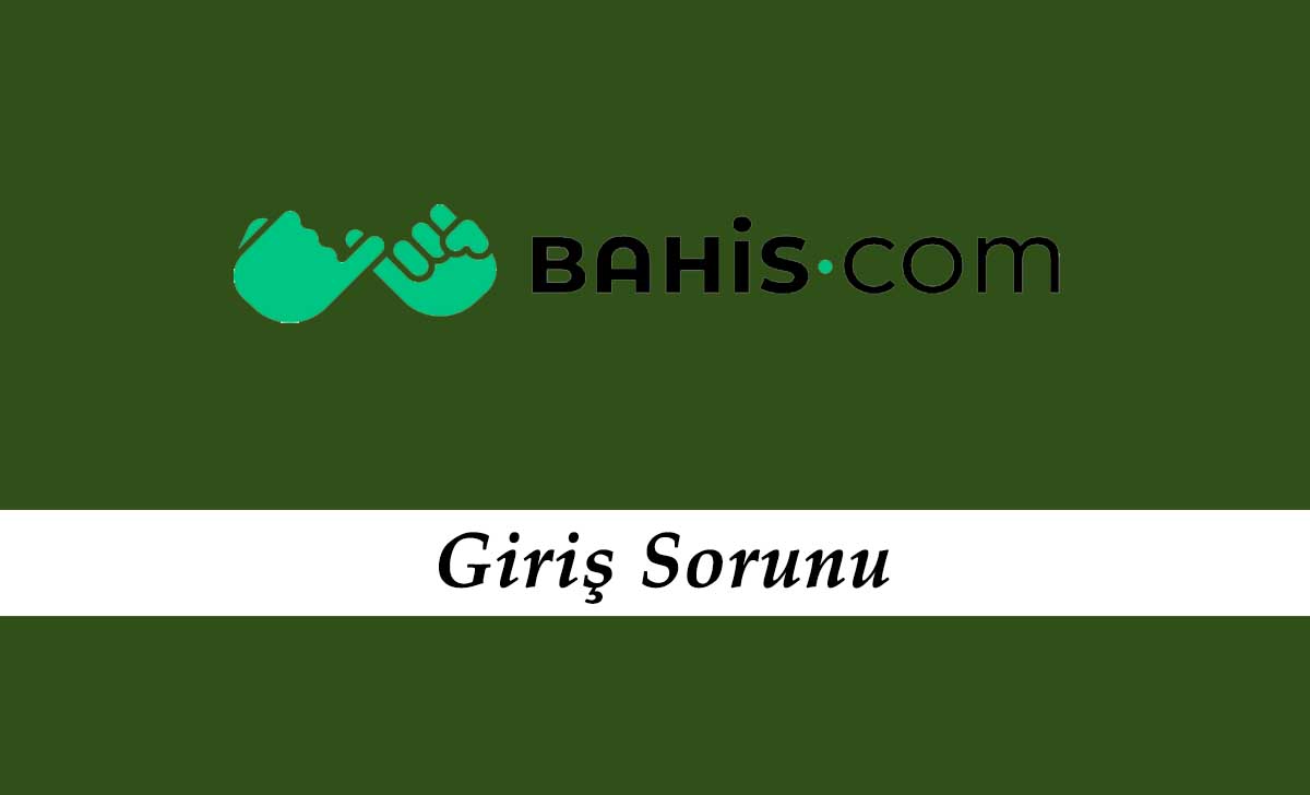 Bahis.com Giriş Sorunu