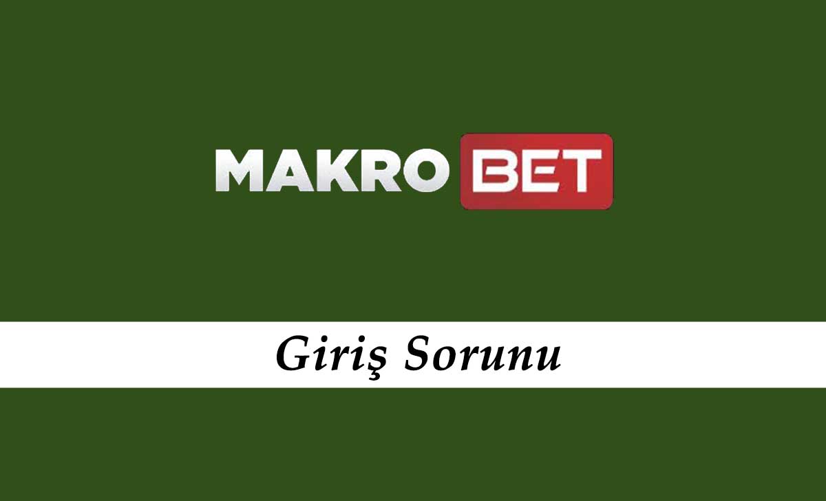 Makrobet Giriş Sorunu