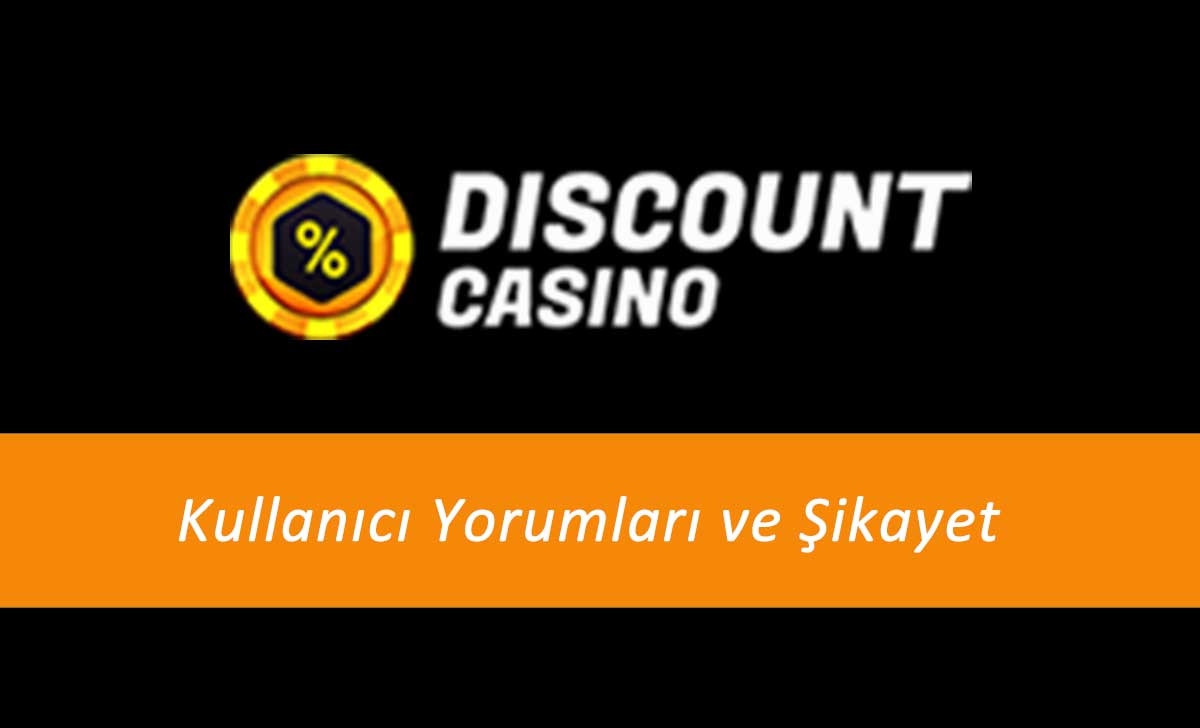 Discount Casino Kullanıcı Yorumları ve Şikâyetleri