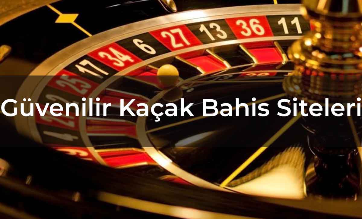 Güvenilir Kaçak Bahis Siteleri